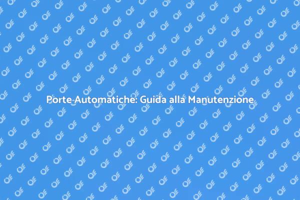 Manutenzione per Porte Automatiche Sicure
