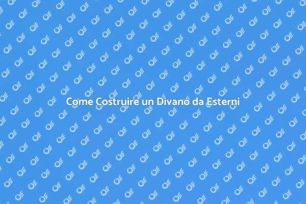 Crea il Tuo Divano Perfetto per Esterni