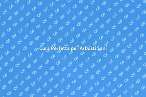 Manutenzione Arbusti: Guida Pratica