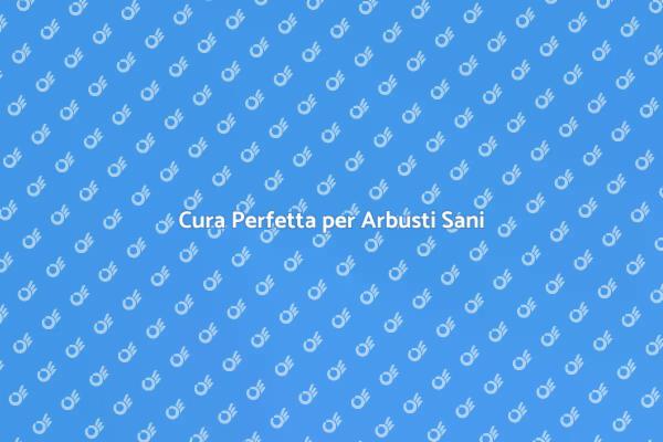Manutenzione Efficace degli Arbusti