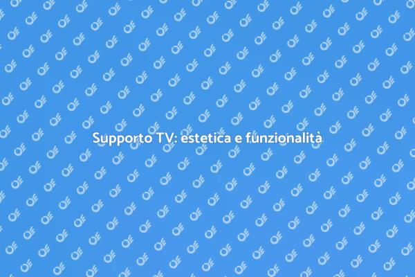 Supporto TV: ottimizza la tua casa