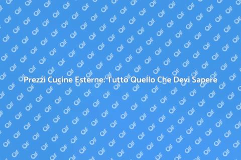 Costo Cucina Esterna: Scopri le Offerte