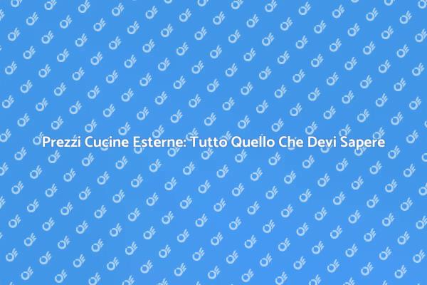 Cucina Esterna: Prezzi e Opzioni