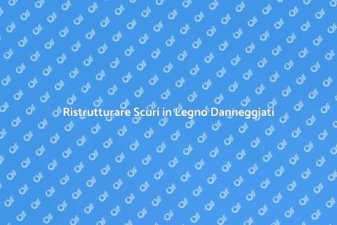 Riparare Scuri in Legno Danneggiati