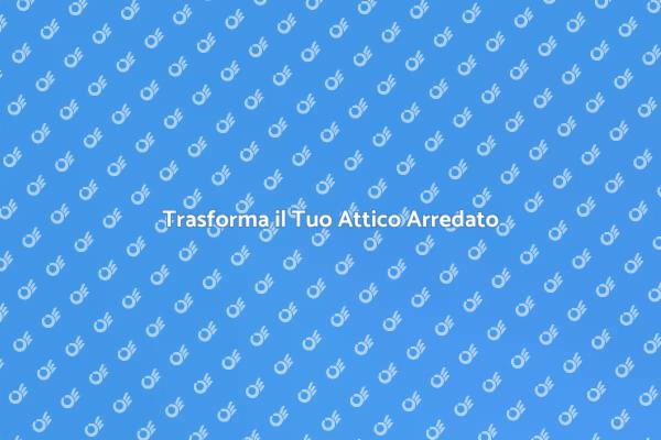 Ristruttura il Tuo Attico Arredato