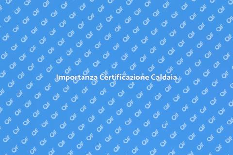 Certificazione Caldaia e Condizionatore