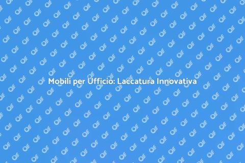 Laccatura Mobili Ufficio: Design Moderno