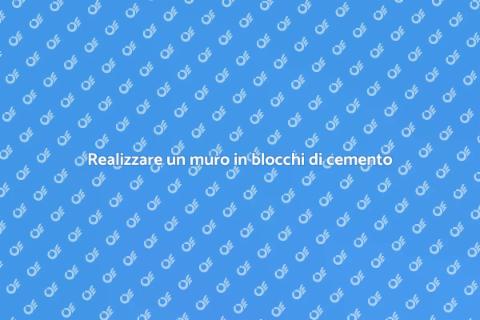 Costruire un muro in blocchi di cemento