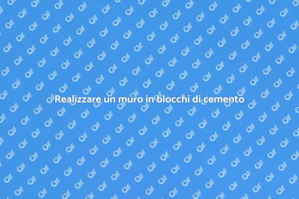 Come costruire un muro in blocchi di cemento