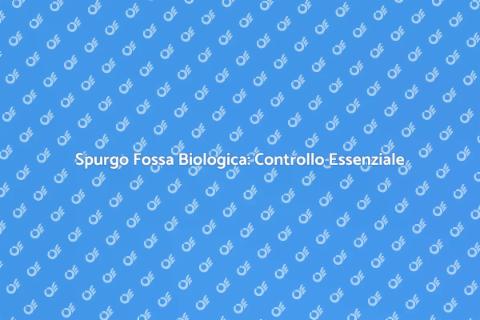 Controllo Sistemi Spurgo Fossa Biologica