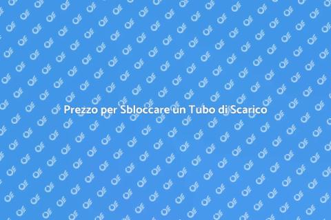 Costo Sblocco Tubo di Scarico