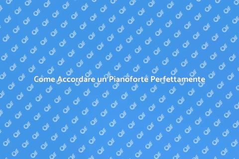 Accordare un Pianoforte: Guida Essenziale