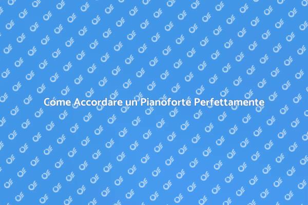 L'Accordatura del Pianoforte Svelata