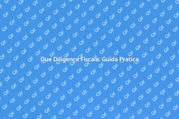 Due Diligence Fiscale: Un Passo Fondamentale