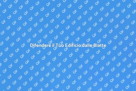Proteggere l'Edificio dalle Blatte