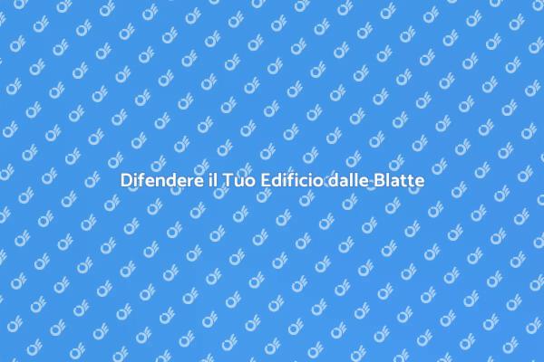 Combatti le Blatte nel Tuo Edificio