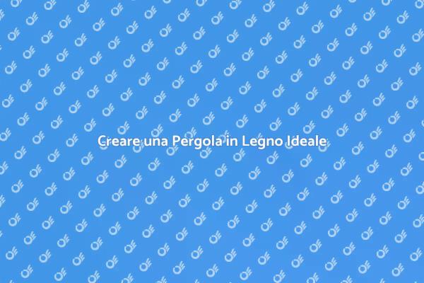 Progettare la Tua Pergola in Legno