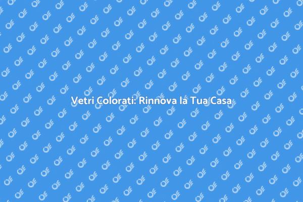 Rinnovamento con Vetri Colorati