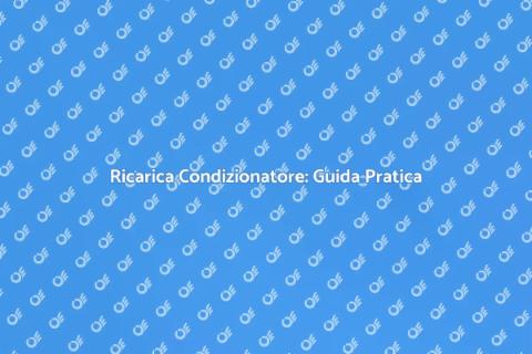 Ricarica Condizionatore: Mantieni Fresco