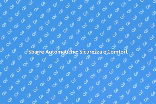 Sicurezza con Sbarre Automatiche Efficaci