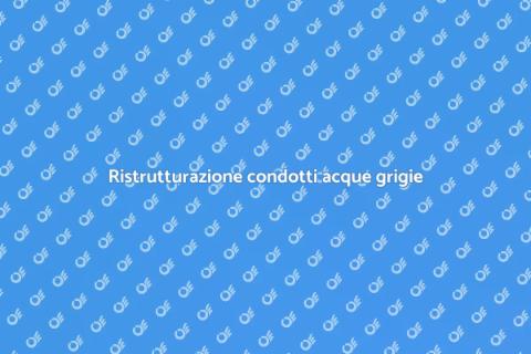 Bonifica condotti acque grigie