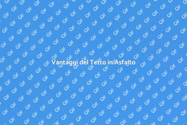 Tetto in Asfalto: Guida Pratica