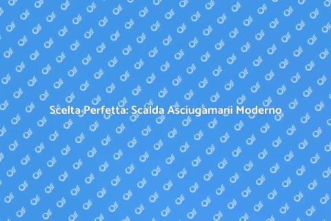 Scalda Asciugamani Moderno e Funzionale
