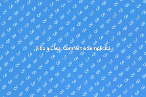 Consegna Cibo: Comfort e Qualità