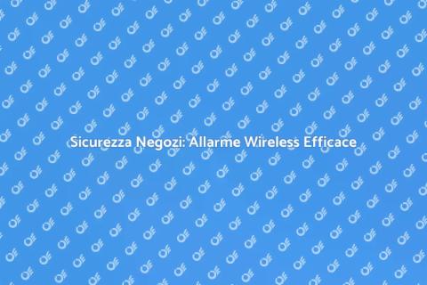 Allarme Wireless per Negozi Sicuri