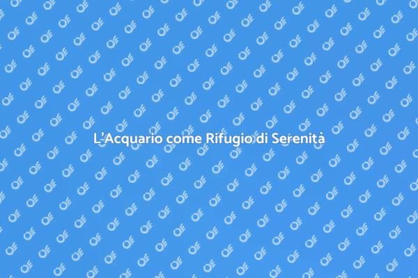 L'Acquario: Il Tuo Spazio di Serenità