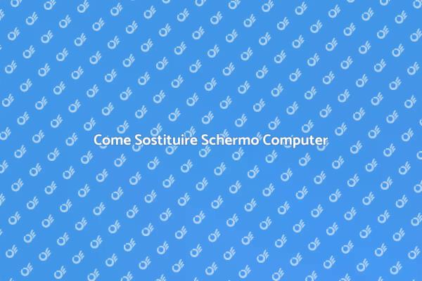Sostituzione Schermo: Ecco Come Fare