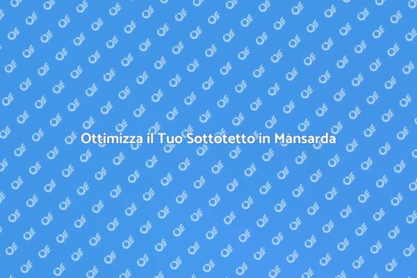 Trasforma il Tuo Sottotetto in Mansarda