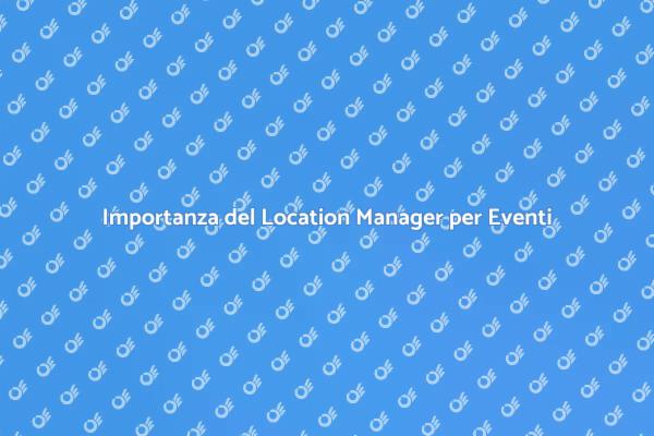 Perché Scegliere un Location Manager