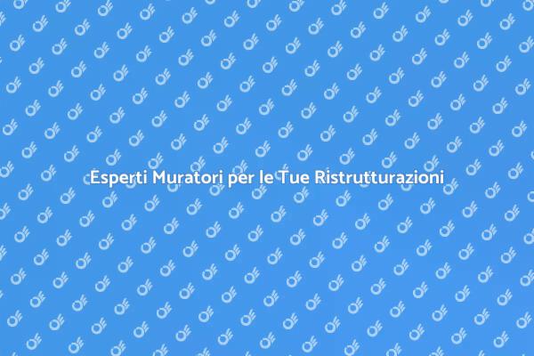 Ristrutturazioni e Muratori di Qualità