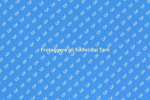 Prevenire l'Infestazione dei Tarli