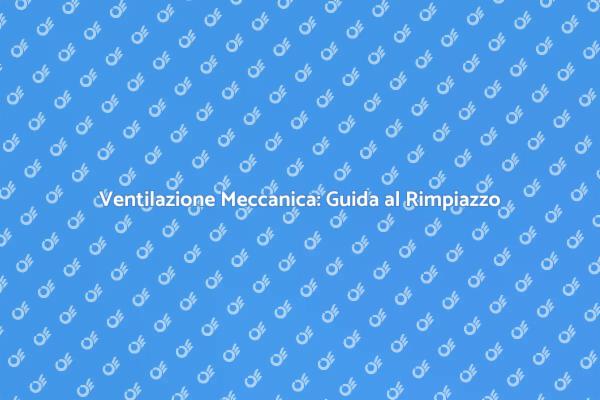 Rimpiazzo della Ventilazione Meccanica