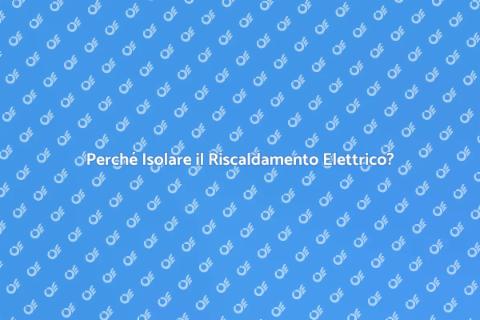 Isolamento Impianto Riscaldamento Elettrico