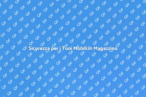 Depositare Mobili in Magazzino Sicuro