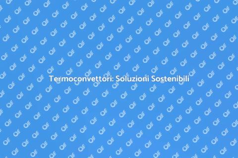 Termoconvettori: Riscaldamento Efficiente