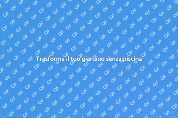 Crea nuovi spazi senza piscina