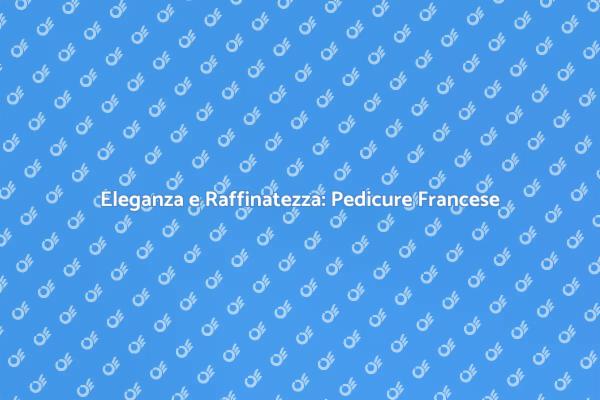 Raffinatezza con la Pedicure Francese