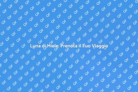 Viaggio di Nozze: Prenota Online