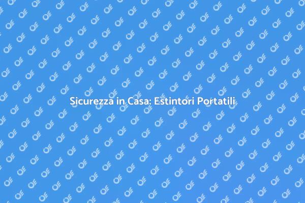 Estintori Portatili: Manutenzione Essenziale