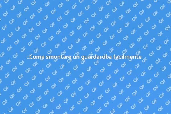 Smontaggio guardaroba: ecco come fare!