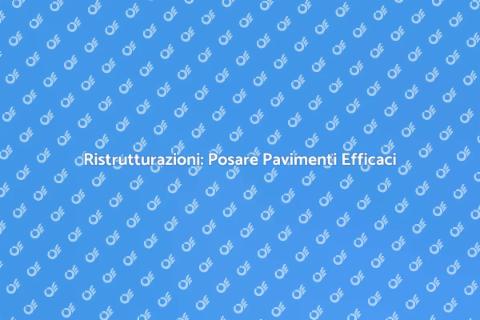 Posare Pavimenti: Trasforma i Tuoi Spazi