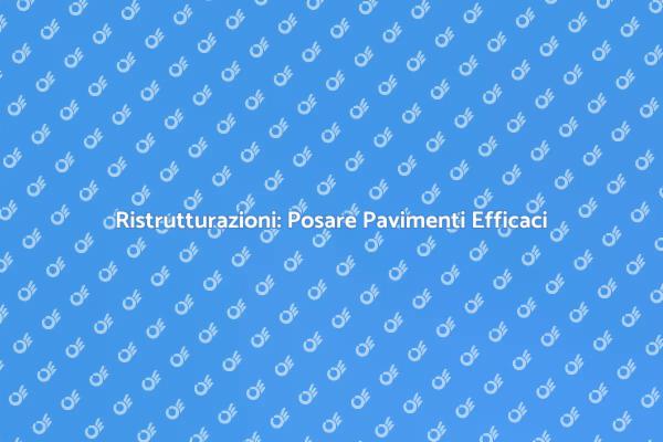 Trasforma i Tuoi Spazi con Pavimenti