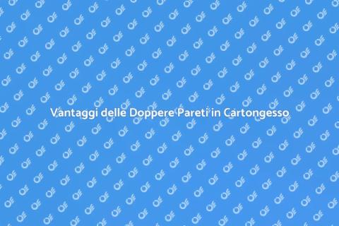 Doppere Pareti in Cartongesso: Vantaggi