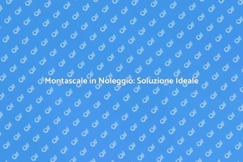 Noleggio Montascale: Libertà e Sicurezza