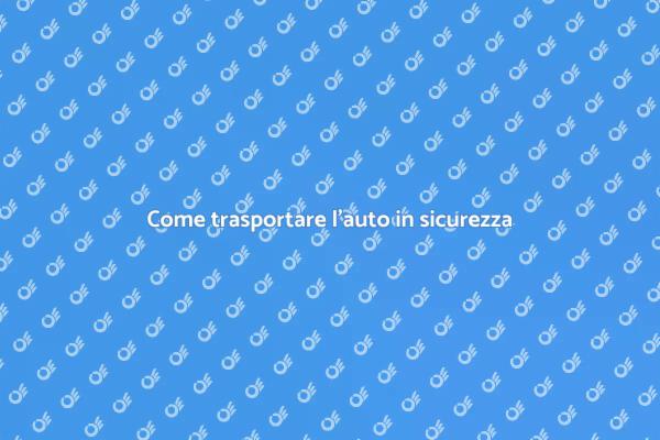 Sicurezza nel trasporto dell'auto