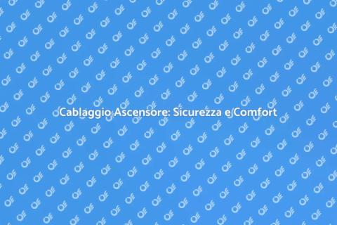 Cablaggio Ascensore: Guida Completa